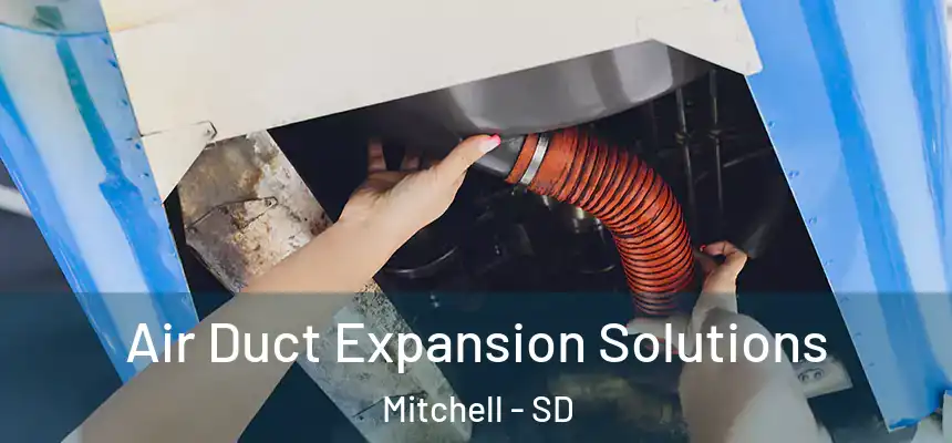 Air Duct Expansion Solutions Mitchell - SD