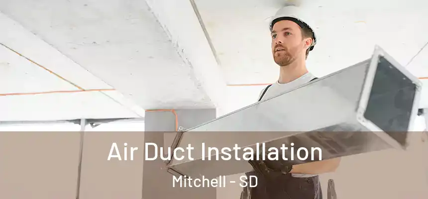  Air Duct Installation Mitchell - SD