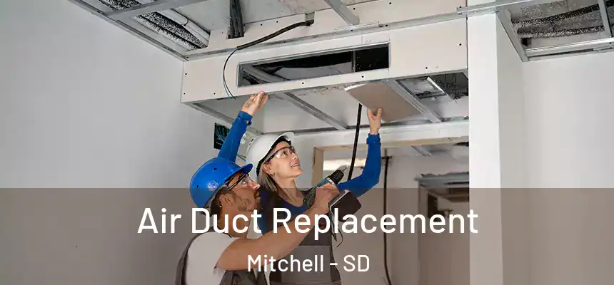  Air Duct Replacement Mitchell - SD