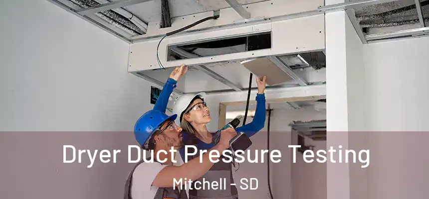  Dryer Duct Pressure Testing Mitchell - SD