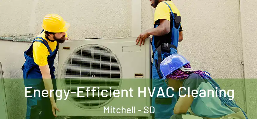  Energy-Efficient HVAC Cleaning Mitchell - SD