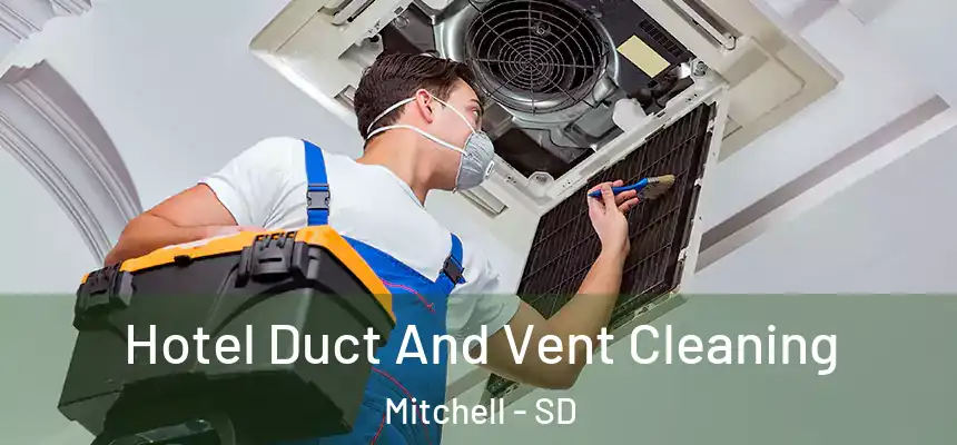 Hotel Duct And Vent Cleaning Mitchell - SD