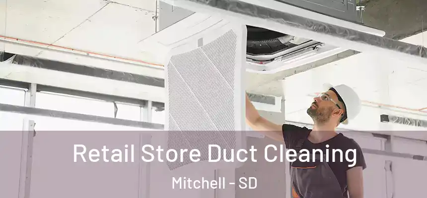  Retail Store Duct Cleaning Mitchell - SD
